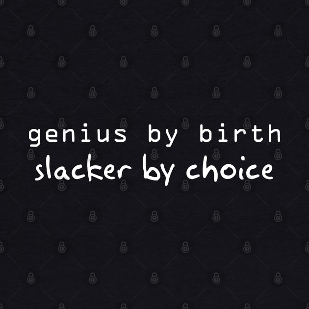 Genius by Birth Slacker by Choice by DetourShirts